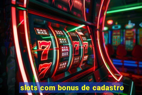 slots com bonus de cadastro