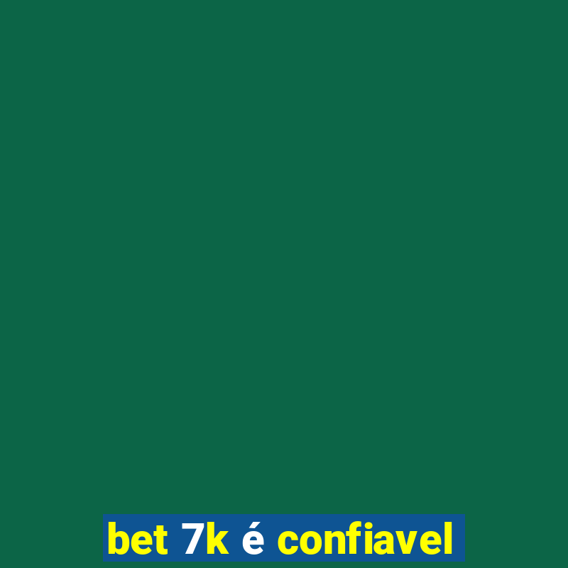 bet 7k é confiavel