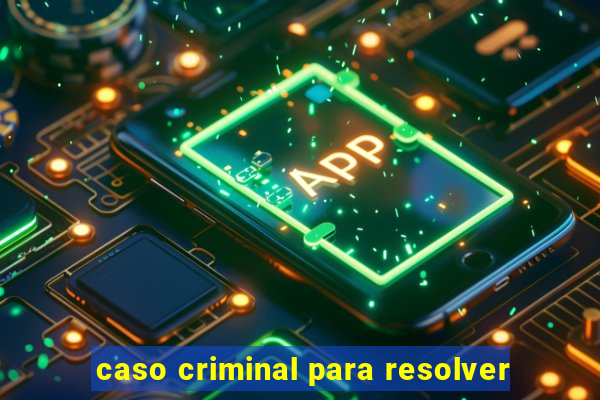 caso criminal para resolver