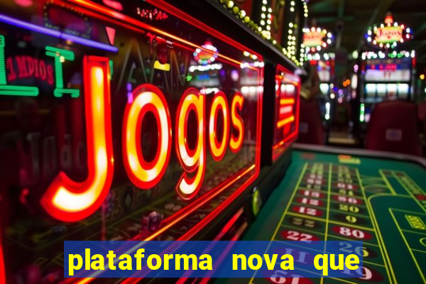 plataforma nova que ta pagando muito