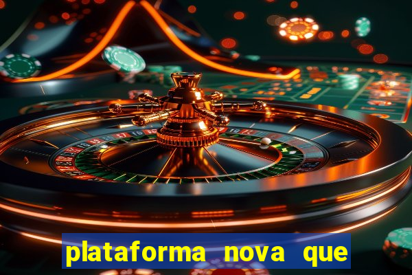 plataforma nova que ta pagando muito