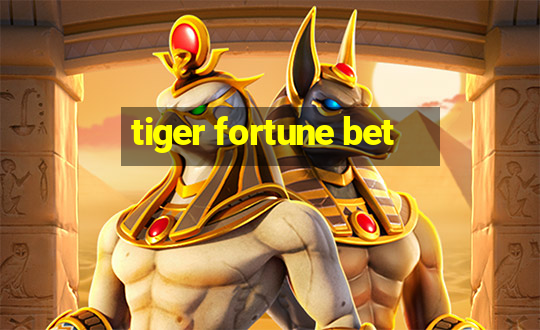 tiger fortune bet