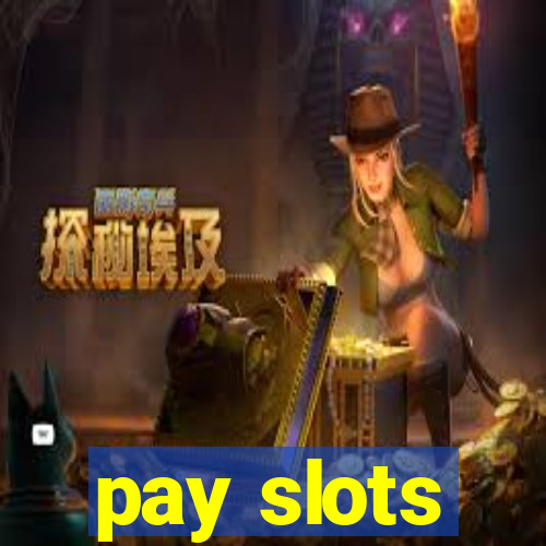 pay slots