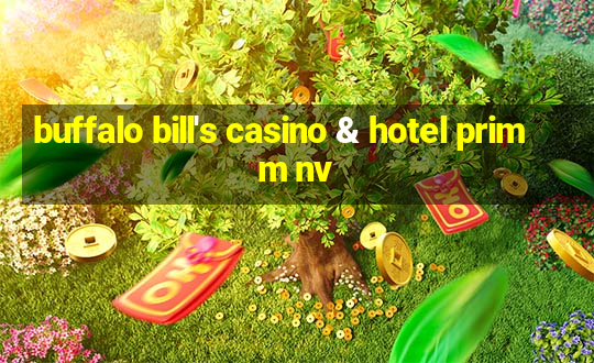 buffalo bill's casino & hotel primm nv