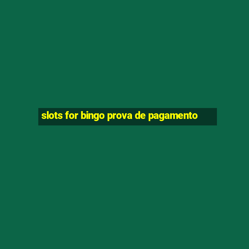 slots for bingo prova de pagamento