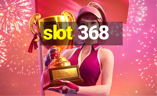 slot 368