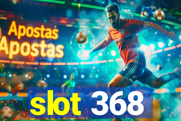 slot 368