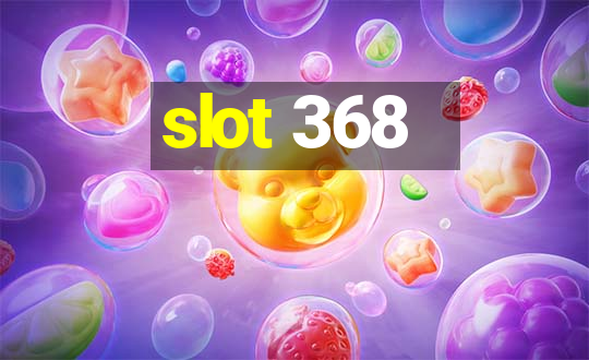 slot 368