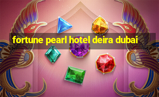 fortune pearl hotel deira dubai