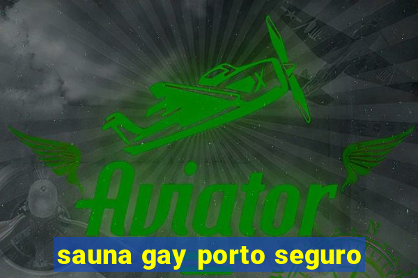 sauna gay porto seguro