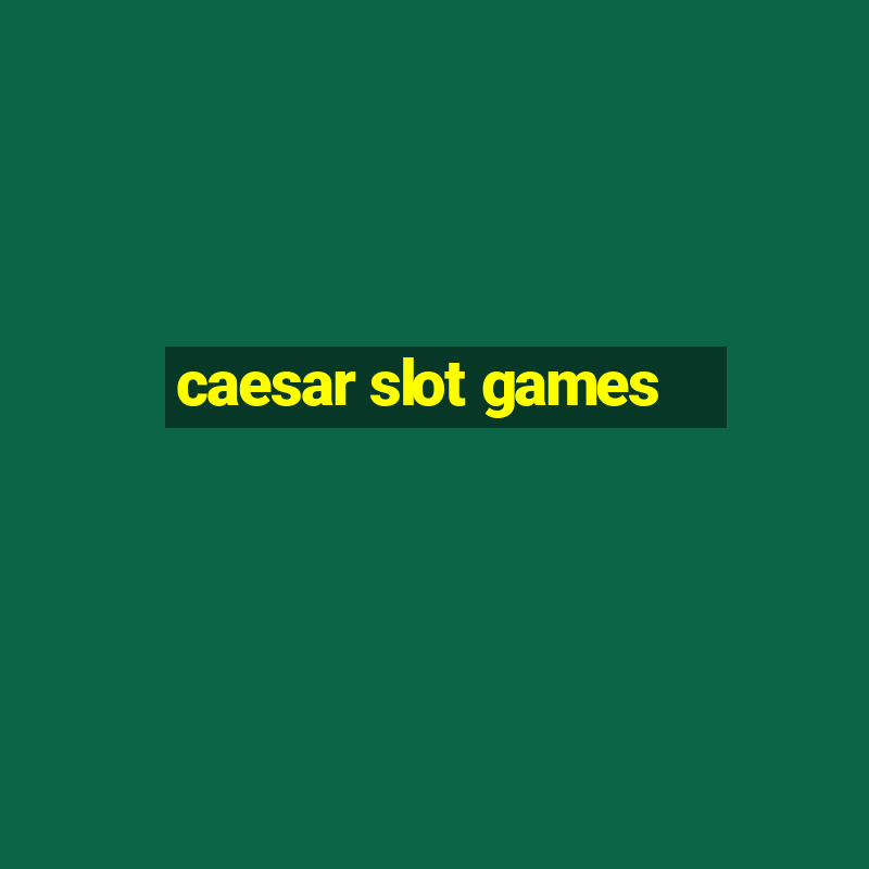 caesar slot games