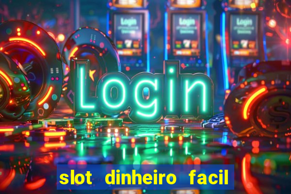 slot dinheiro facil paga mesmo