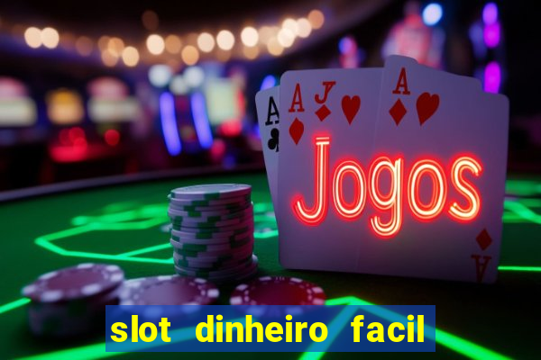 slot dinheiro facil paga mesmo