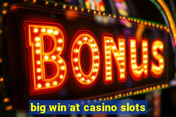 big win at casino slots