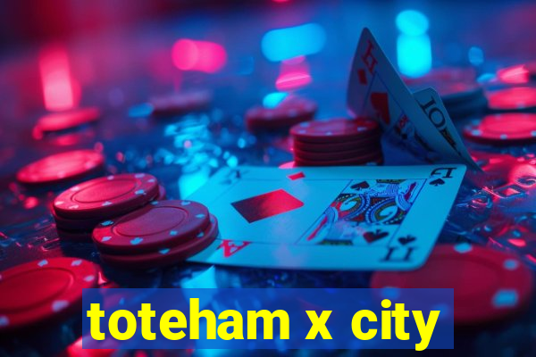 toteham x city