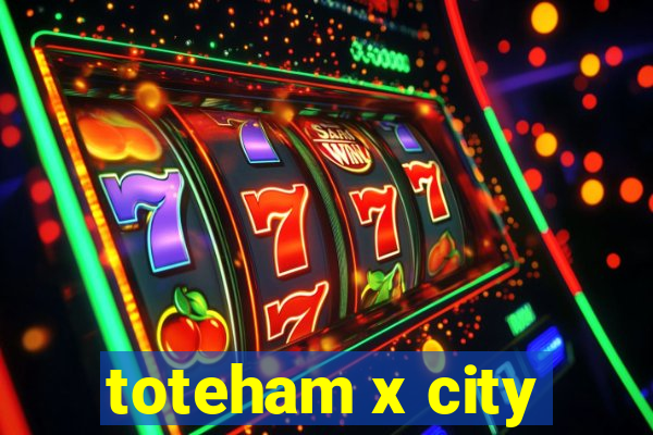 toteham x city