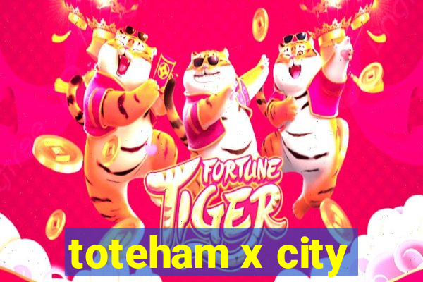 toteham x city