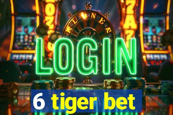 6 tiger bet