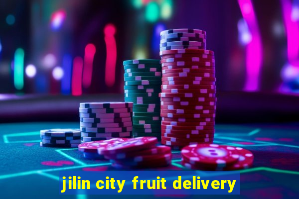 jilin city fruit delivery