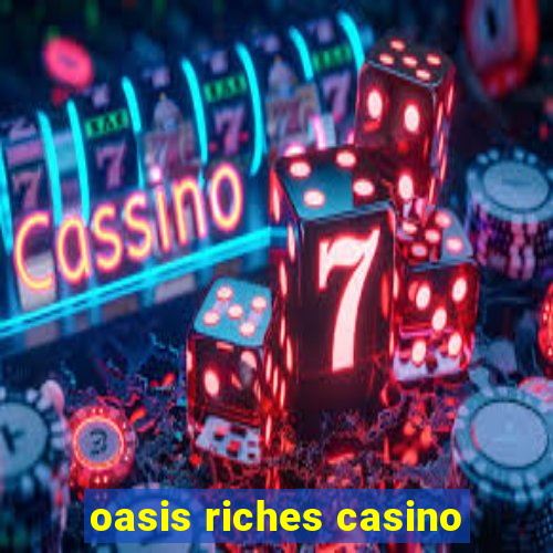 oasis riches casino