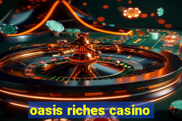 oasis riches casino