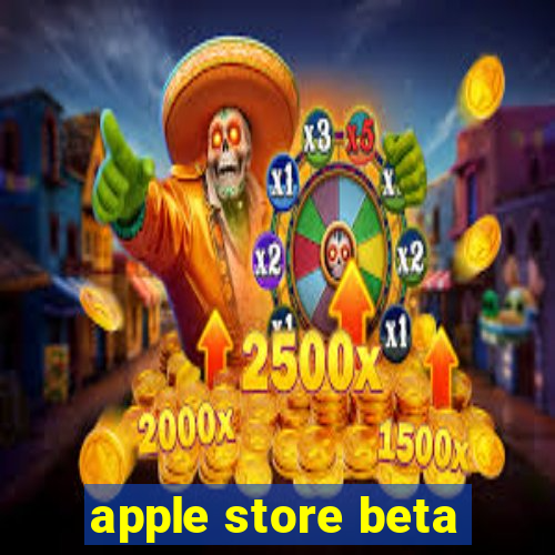 apple store beta