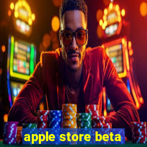 apple store beta