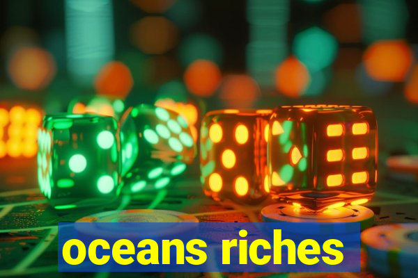 oceans riches