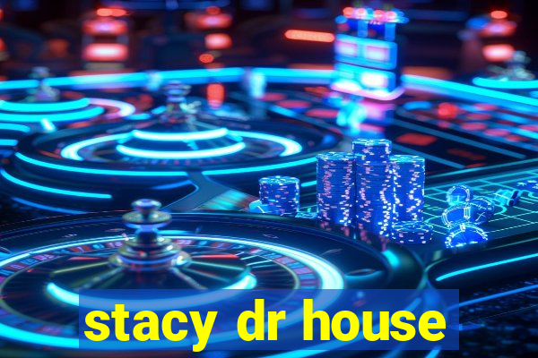 stacy dr house