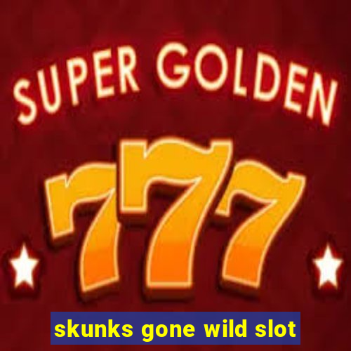 skunks gone wild slot