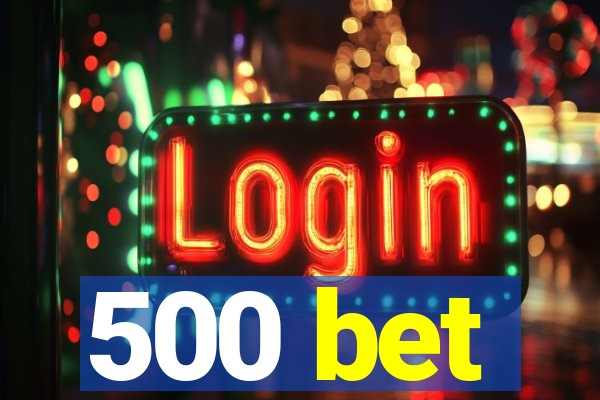 500 bet