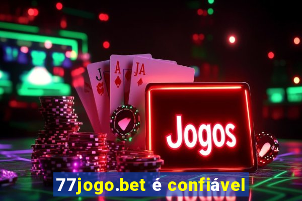 77jogo.bet é confiável