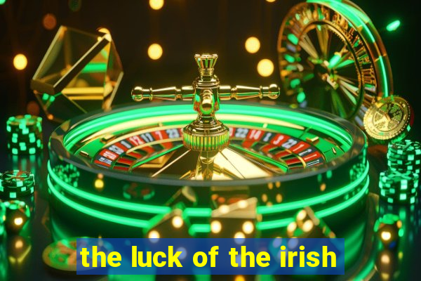 the luck of the irish