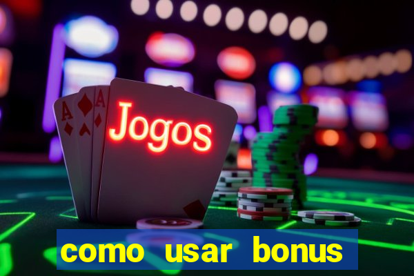 como usar bonus cassino vai de bet