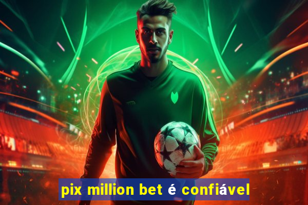 pix million bet é confiável