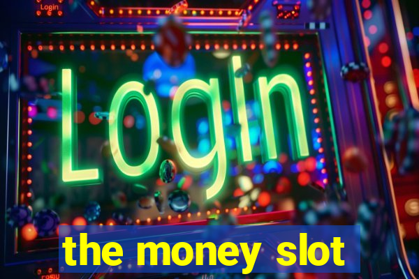 the money slot