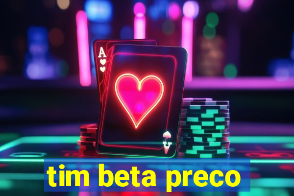 tim beta preco