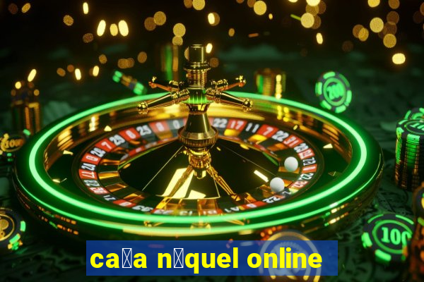 ca莽a n铆quel online