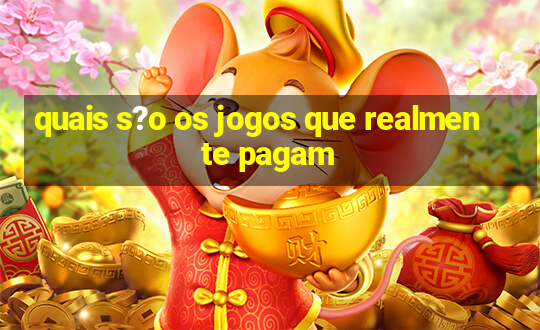 quais s?o os jogos que realmente pagam