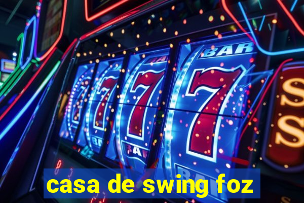 casa de swing foz