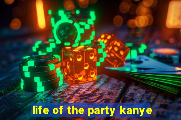 life of the party kanye