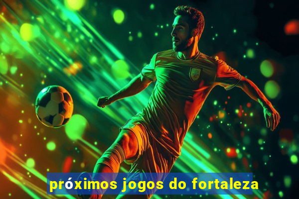 próximos jogos do fortaleza