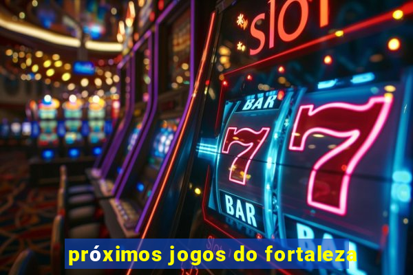 próximos jogos do fortaleza