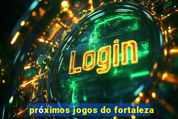 próximos jogos do fortaleza