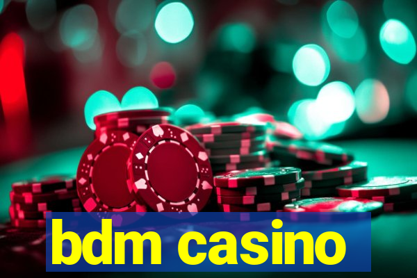 bdm casino