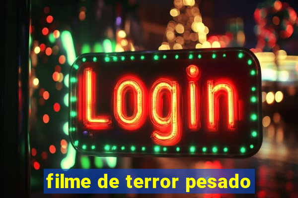 filme de terror pesado