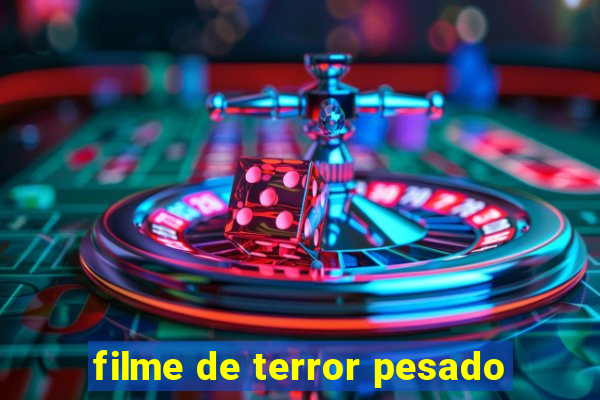 filme de terror pesado