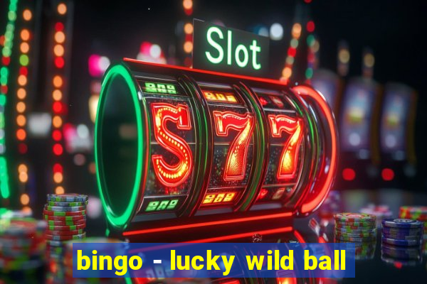 bingo - lucky wild ball