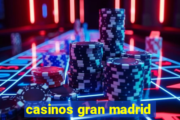 casinos gran madrid