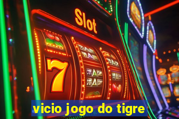 vicio jogo do tigre